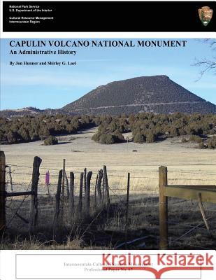 Capulin Volcano National Monument An Administrative History National Park Service 9781490423388 Createspace
