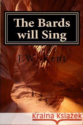 The Bards will Sing Kent, J. W. 9781490424088 Createspace
