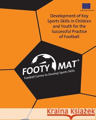 Footy Mat: Football Games to Develop Sports Skills (European Edition) Edgar G. Allegre 9781490424545 Createspace
