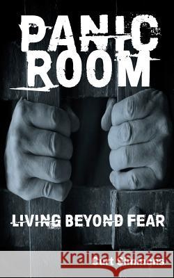 Panic Room: Living Beyond Fear Curt Simmons 9781490424781