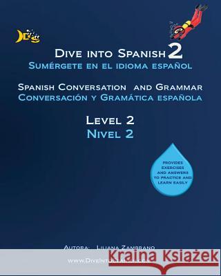 Dive into Spanish 2: Spanish Conversation and Grammar Level 2 Zambrano, Anita 9781490425191 Createspace