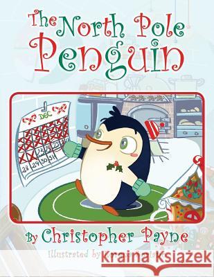 The North Pole Penguin Christopher Payne 9781490425535 Createspace