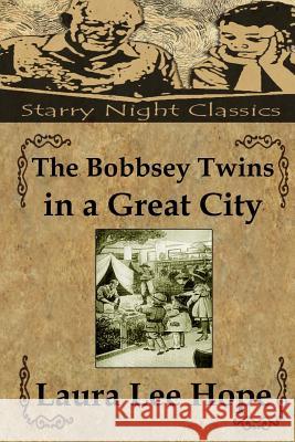 The Bobbsey Twins in a Great City Laura Lee Hope Richard S. Hartmetz 9781490425610 Createspace