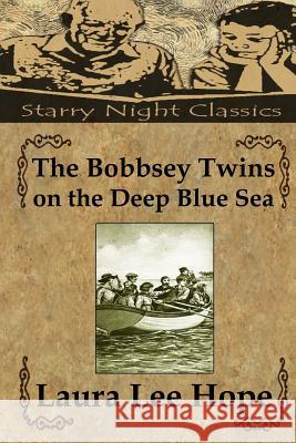 The Bobbsey Twins on the Deep Blue Sea Laura Lee Hope Richard S. Hartmetz 9781490425818 Createspace