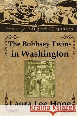 The Bobbsey Twins in Washington Laura Lee Hope Richard S. Hartmetz 9781490426068 Createspace