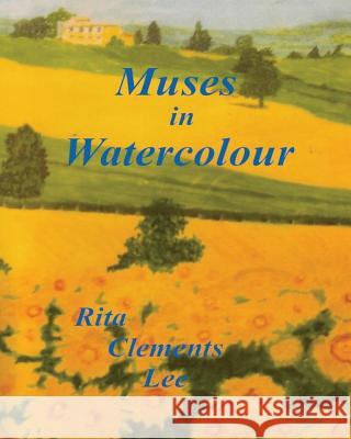 Muses in Watercolour Rita Clements Lee Rita Clements Lee 9781490427089