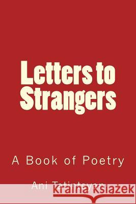 Letters to Strangers Ani M. Tatintsyan 9781490427294 Createspace