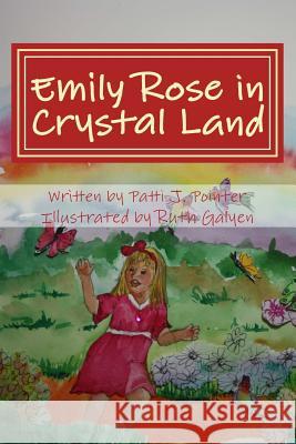 Emily Rose in Crystal Land: Book One Patti J. Pointer Ruth Galyen 9781490428512 Createspace