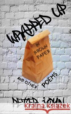 Wrapped Up In Brown Paper John, Peter 9781490428543 Createspace