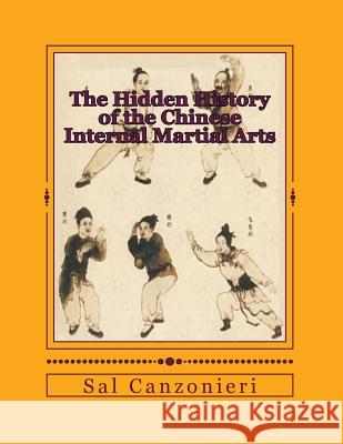 The Hidden History of the Chinese Internal Martial Arts: Exploring the Mysterious Connections Between Long Fist Boxing and the Origins and Roots of Ba Sal Canzonieri 9781490430713 Createspace