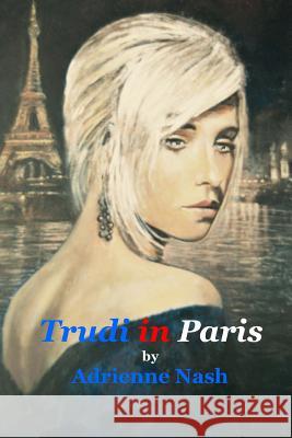 Trudi in Paris Miss Adrienne Nash 9781490431499