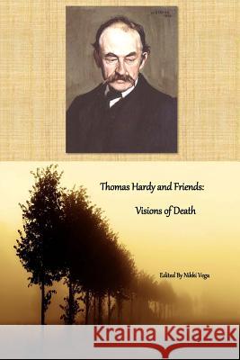 Thomas Hardy and Friends: Visions of Death Nikki Vega 9781490432274 Createspace