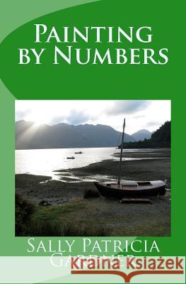 Painting by Numbers Sally Patricia Gardner 9781490432366 Createspace