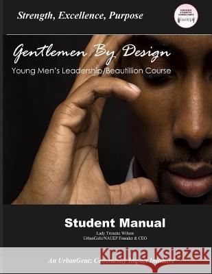 Gentleman by Design Young Men's Beautillion/Leadership Course: Student Manual Lady Trenette Wilson 9781490433387 Createspace Independent Publishing Platform