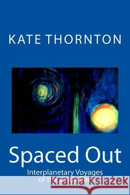 Spaced Out: Interplanetary Voyages of the Linda Rae Kate Thornton 9781490433783