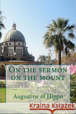 On the sermon on the mount Augustine of Hippo 9781490434629