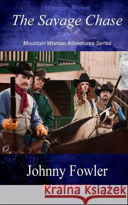 Mountain Woman: The Savage Chase: Mountain Woman Adventures Johnny Fowler 9781490435718 Createspace