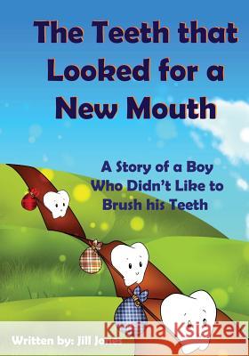 The Teeth that Looked for a New Mouth: A Story of a Boy Who Didn't Like to Brush his Teeth Zieroth, Emily 9781490436616