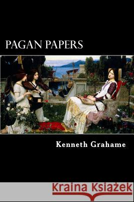 Pagan Papers Kenneth Grahame Alex Struik 9781490438429 Createspace