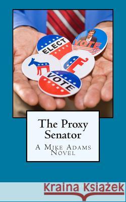 The Proxy Senator Kenneth Kerns 9781490438740 Createspace