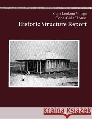 Cape Lookout National Seashore Coca-Cola House: Historic Structure Report National Park Service 9781490439020 Createspace