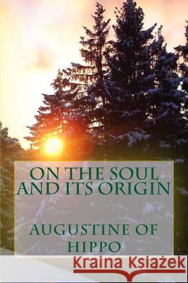 On the soul and its origin Augustine of Hippo 9781490440583