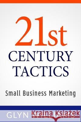 21st Century Tactics: : Small Business Marketing Glyn Williams 9781490440996