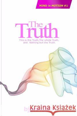 The TRUTH: The Whole TRUTH, and Nothing but The TRUTH Agera, Bjon 9781490441054 Createspace