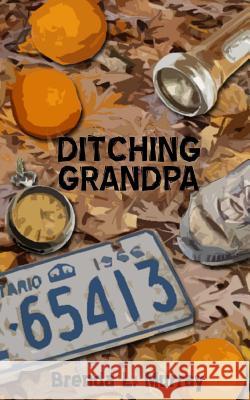 Ditching Grandpa Brenda L. Murray 9781490441283 Createspace