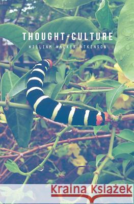 Thought-Culture William Walker Atkinson 9781490442532 Createspace