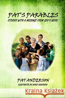 Pat's Parables: Stories with a Message Renee Anderson Pat Anderson 9781490445762 Createspace Independent Publishing Platform