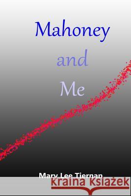 Mahoney and Me Mary Lee Tiernan 9781490446103 Createspace