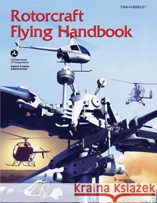 Rotorcraft Flying Handbook (FAA-H-8083-21) Administration, Federal Aviation 9781490446691 Createspace