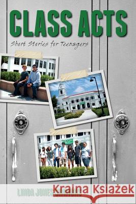 Class Acts - Short Stories for Teenagers Linda Jones Simmons 9781490446837