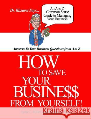 How To Save Your Business From Yourself Miller, Bambi L. 9781490448787 Createspace