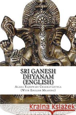 Sri Ganesh Dhyanam: In English, with meaning Chakravartula, Alaka Rajeswari 9781490449234 Createspace