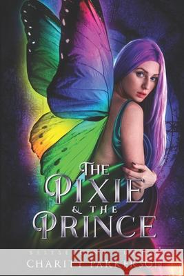 The Pixie & The Prince Parkerson, Charity 9781490449906 Createspace