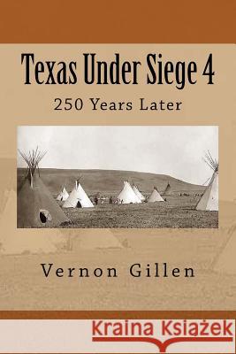 Texas Under Siege 4: 250 Years Later Vernon Gillen 9781490450988 Createspace Independent Publishing Platform