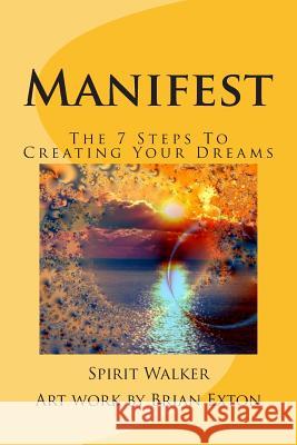 Manifest: The 7 Steps To Creating Your Dreams Exton, Brian 9781490452777