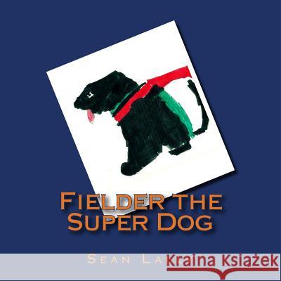 Fielder the Super Dog Sean Lally 9781490453743 Createspace