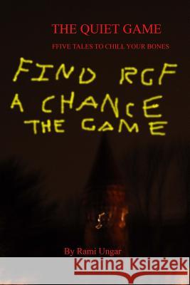 The Quiet Game: Five Tales To Chill Your Bones Ungar, Rami 9781490454351 Createspace