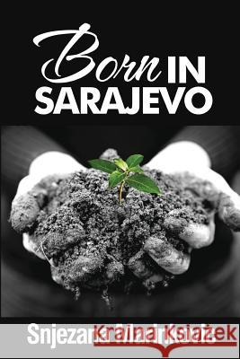 Born in Sarajevo Snjezana Marinkovic 9781490455143 Createspace