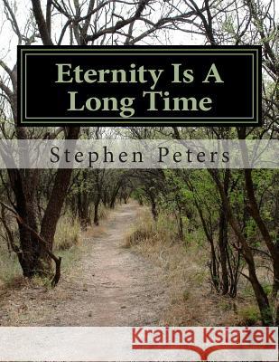 Eternity Is A Long Time Peters, Steve 9781490455358 Createspace