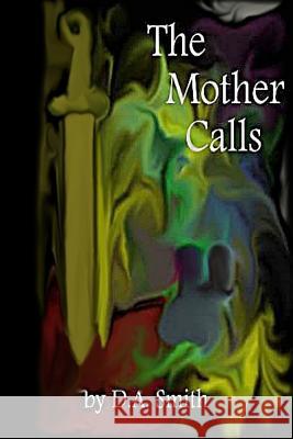 The Mother Calls D. a. Smith 9781490456720 Createspace