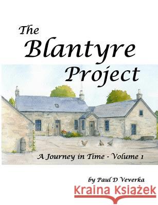 The Blantyre Project: A Journey in Time - Volume 1 Paul D Veverka 9781490457451