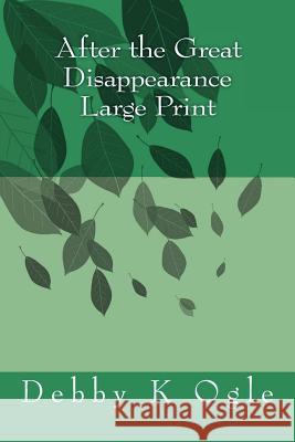 After the Great Disappearance Large Print Debby K. Ogle 9781490457901