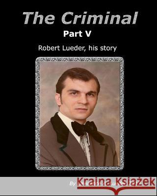 The Criminal Part V MR Lawrence a. Lueder 9781490458205 Createspace