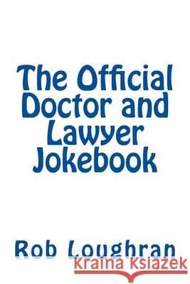 The Official Doctor and Lawyer Jokebook Rob Loughran 9781490458465 Createspace