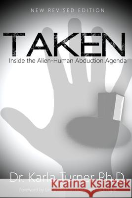 Taken: Inside the Alien-Human Abduction Agenda Dr Karla Turne Cask J. Thomson Cask J. Thomson 9781490459080 Createspace