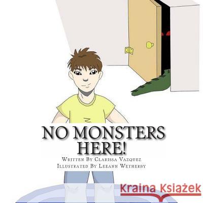 No Monsters Here! Clarissa Vazquez Leeann Wetherby 9781490460116